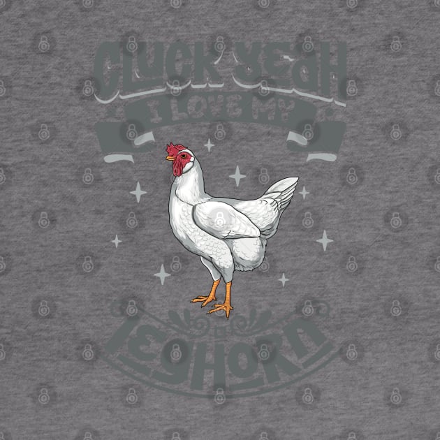 I love my Leghorn - Cluck Yeah by Modern Medieval Design